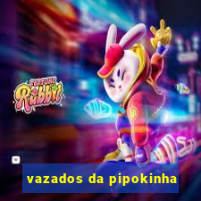 vazados da pipokinha